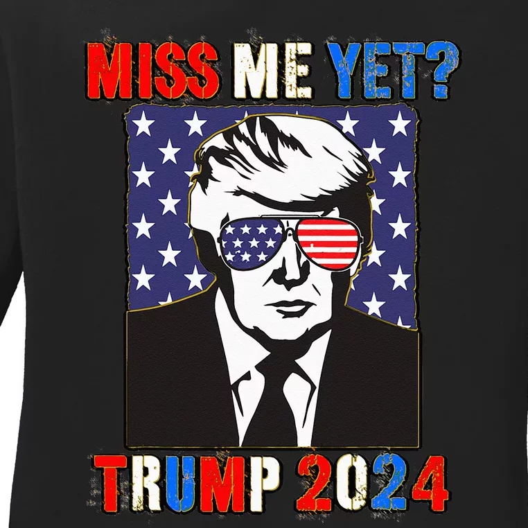 Trump Miss Me Yet Trump 2024 Patriotic 4th Of July Trump Ladies Long Sleeve Shirt