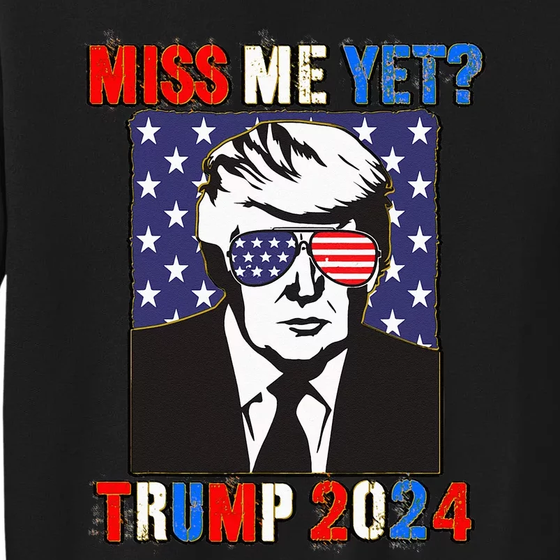 Trump Miss Me Yet Trump 2024 Patriotic 4th Of July Trump Sweatshirt