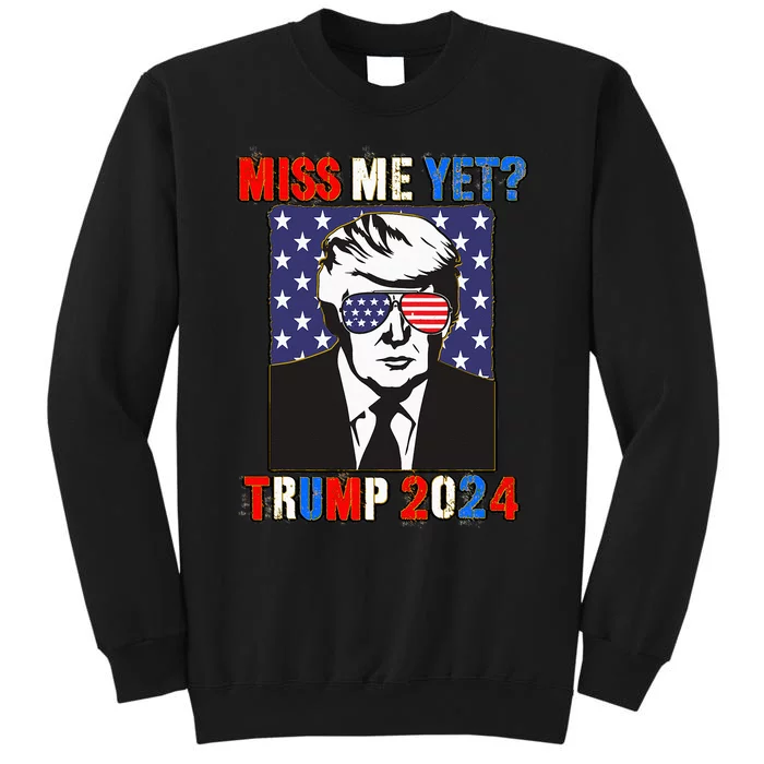 Trump Miss Me Yet Trump 2024 Patriotic 4th Of July Trump Sweatshirt