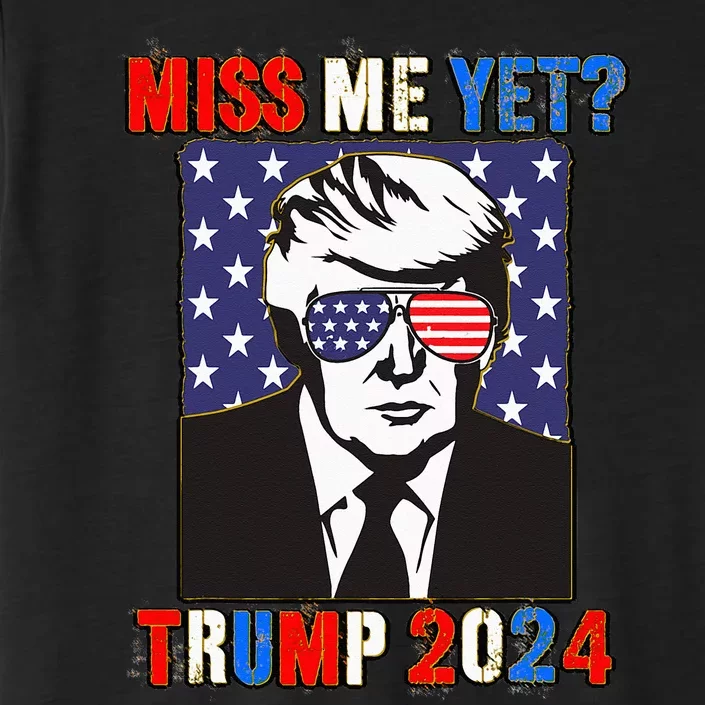 Trump Miss Me Yet Trump 2024 Patriotic 4th Of July Trump ChromaSoft Performance T-Shirt