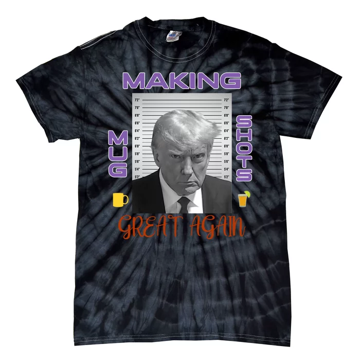 Trump Making Mug Shots Great Again Tie-Dye T-Shirt