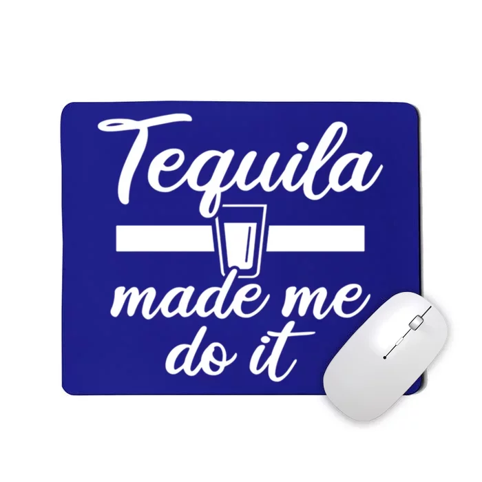 Tequila Made Me Do It Funny Gift Mousepad