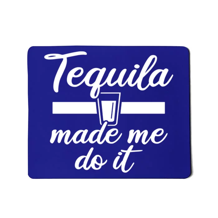 Tequila Made Me Do It Funny Gift Mousepad