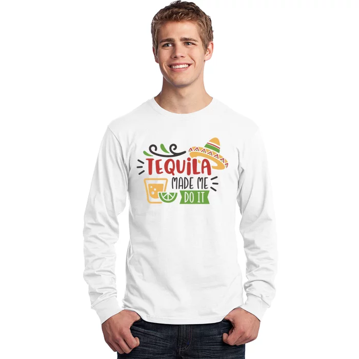 Tequila Made Me Do It Cinco De Mayo Long Sleeve Shirt