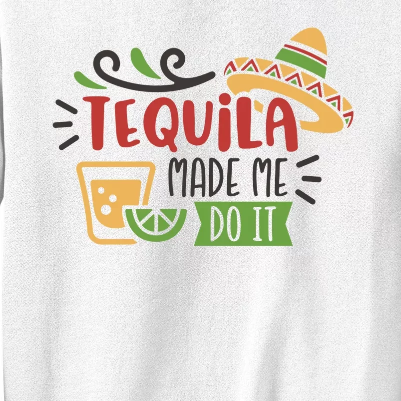 Tequila Made Me Do It Cinco De Mayo Sweatshirt