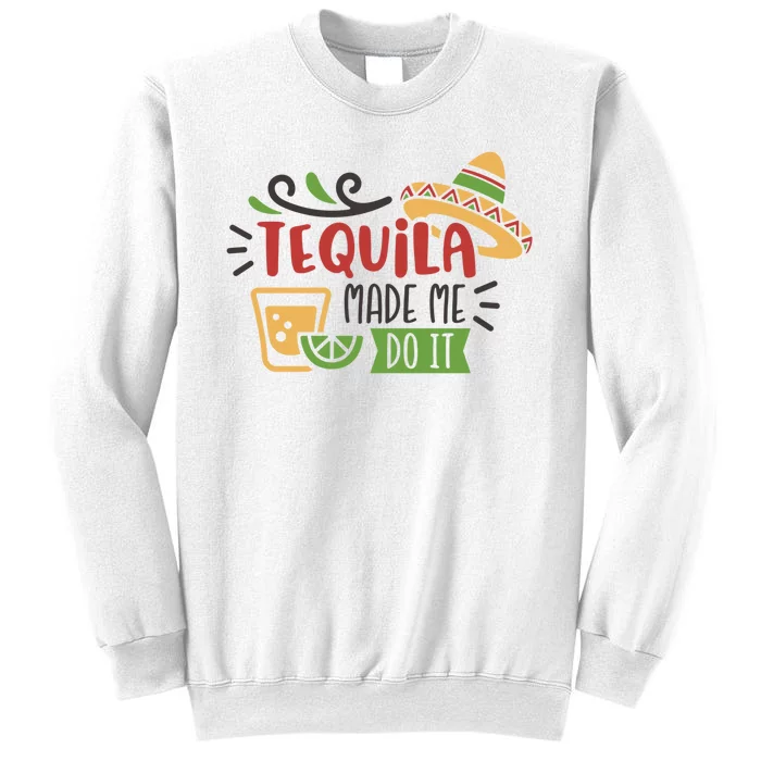 Tequila Made Me Do It Cinco De Mayo Sweatshirt