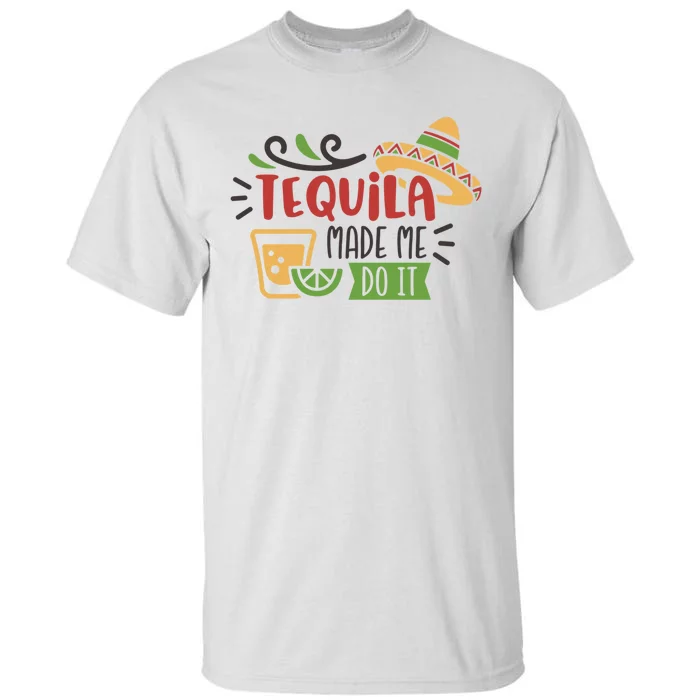 Tequila Made Me Do It Cinco De Mayo Tall T-Shirt