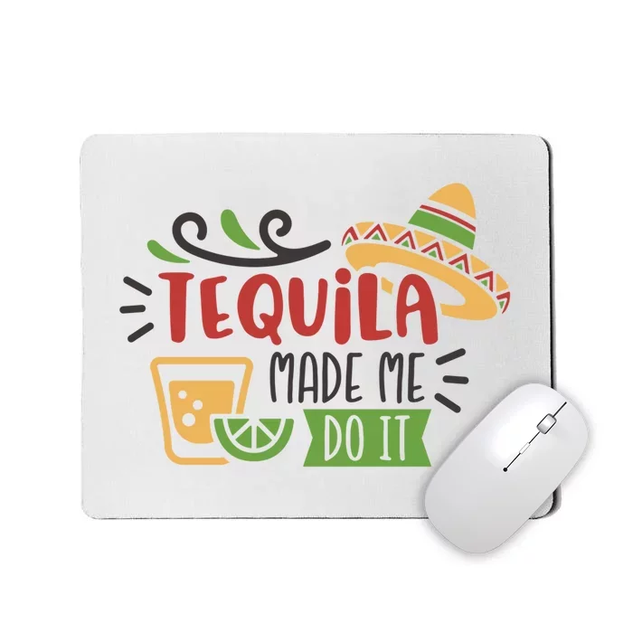 Tequila Made Me Do It Cinco De Mayo Mousepad