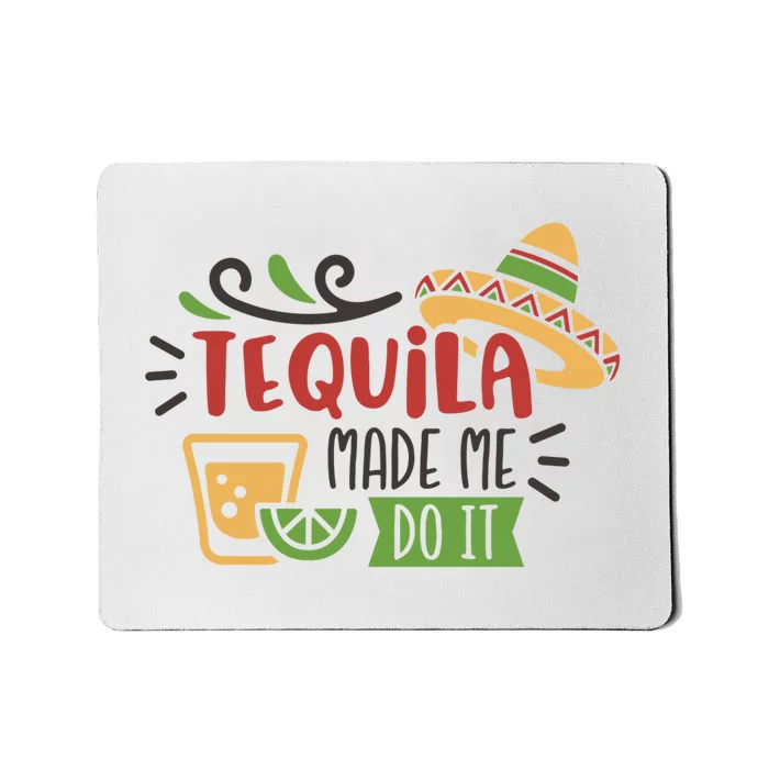 Tequila Made Me Do It Cinco De Mayo Mousepad