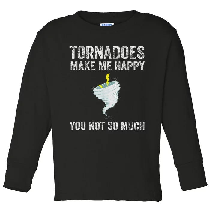 Tornadoes Make Me Happy Funny Design Toddler Long Sleeve Shirt