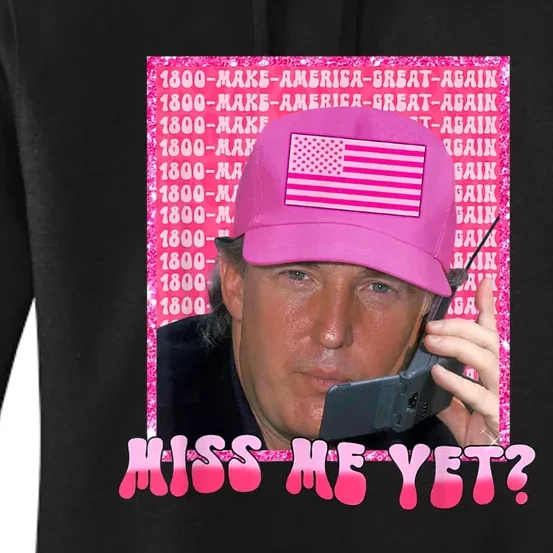 Trump Miss Me Yet Trump 2024 Republican Women's Pullover Hoodie