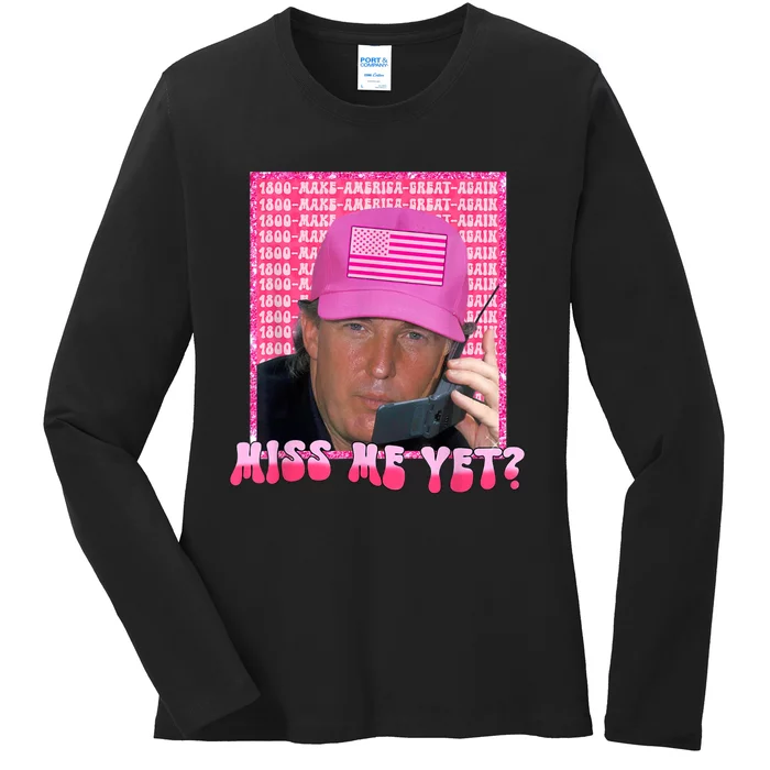 Trump Miss Me Yet Trump 2024 Republican Ladies Long Sleeve Shirt