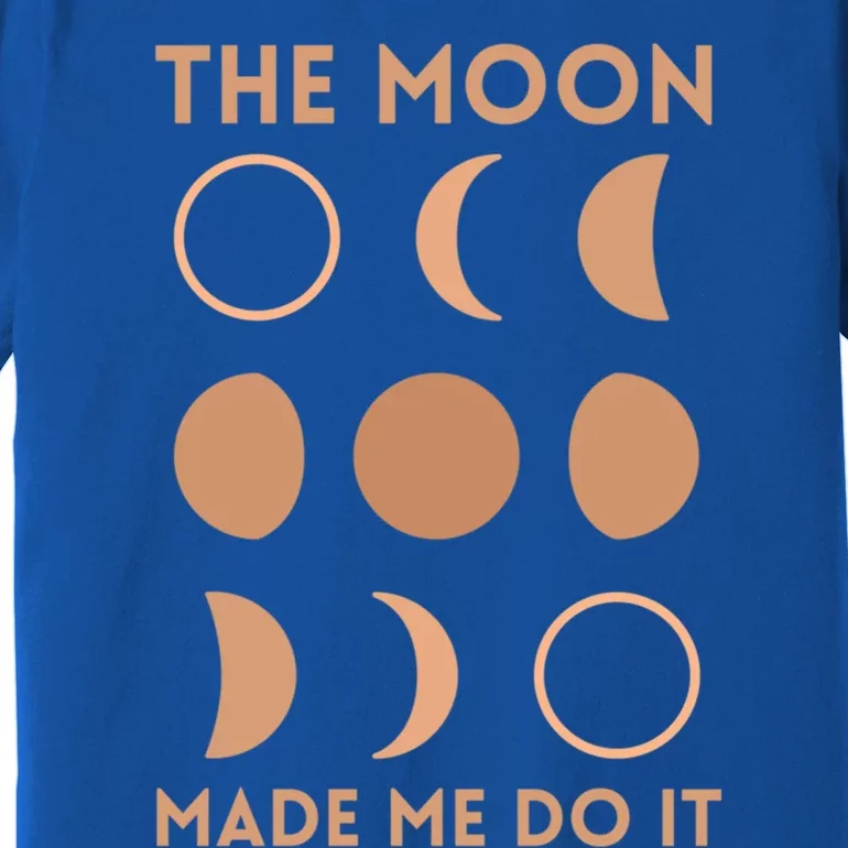 The Moon Made Me Do It Cool Gift Premium T-Shirt