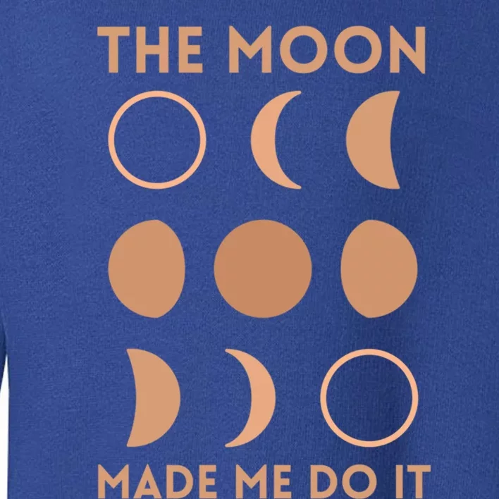 The Moon Made Me Do It Cool Gift Toddler Sweatshirt