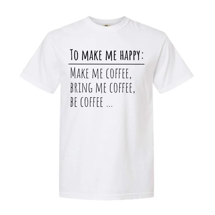 To Make Me Happy Coffee Lover List Funny Garment-Dyed Heavyweight T-Shirt