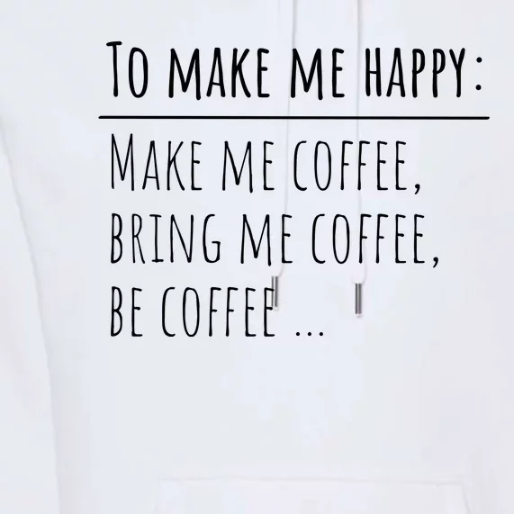 To Make Me Happy Coffee Lover List Funny Premium Hoodie