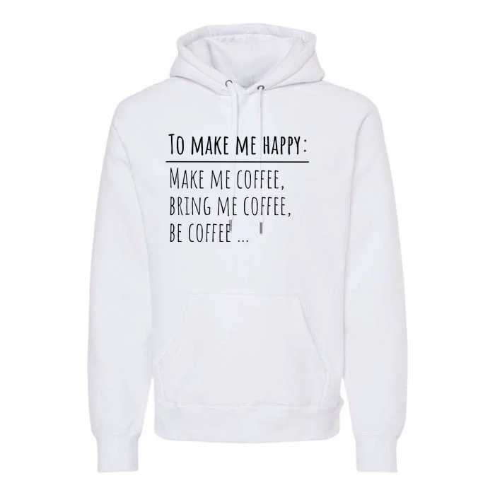 To Make Me Happy Coffee Lover List Funny Premium Hoodie