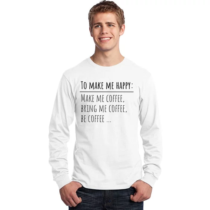 To Make Me Happy Coffee Lover List Funny Tall Long Sleeve T-Shirt