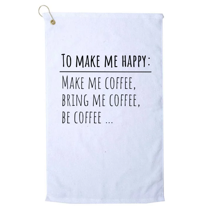 To Make Me Happy Coffee Lover List Funny Platinum Collection Golf Towel