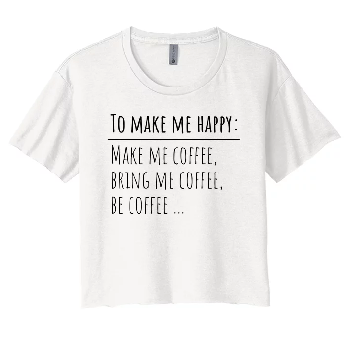 To Make Me Happy Coffee Lover List Funny Women's Crop Top Tee