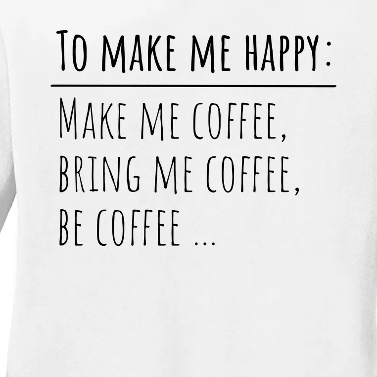 To Make Me Happy Coffee Lover List Funny Ladies Long Sleeve Shirt