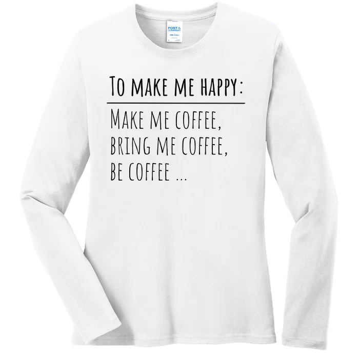 To Make Me Happy Coffee Lover List Funny Ladies Long Sleeve Shirt