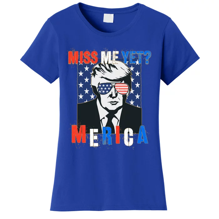 Trump Miss Me Yegift Funny 4th Of July Trump Cool Gift Women's T-Shirt