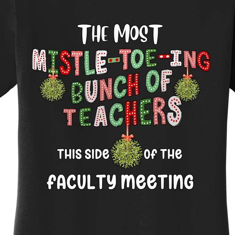 The Most Mistletoeing Bunch Of Teachers This Side Of The Faculty Women's T-Shirt