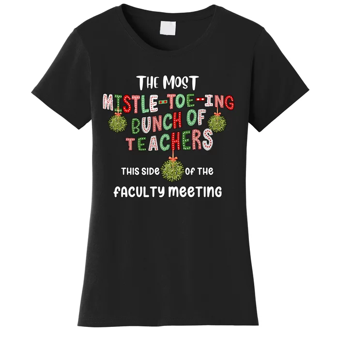 The Most Mistletoeing Bunch Of Teachers This Side Of The Faculty Women's T-Shirt