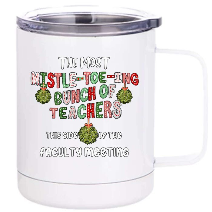 The Most Mistletoeing Bunch Of Teachers This Side Of The Faculty Front & Back 12oz Stainless Steel Tumbler Cup