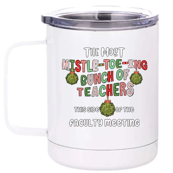 The Most Mistletoeing Bunch Of Teachers This Side Of The Faculty Front & Back 12oz Stainless Steel Tumbler Cup