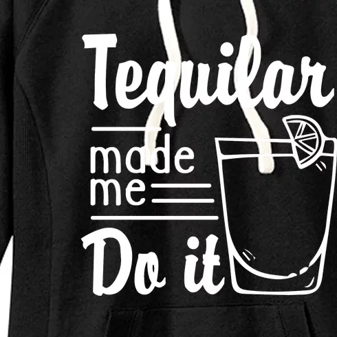 Tequilar Made Me Do It Women's Fleece Hoodie