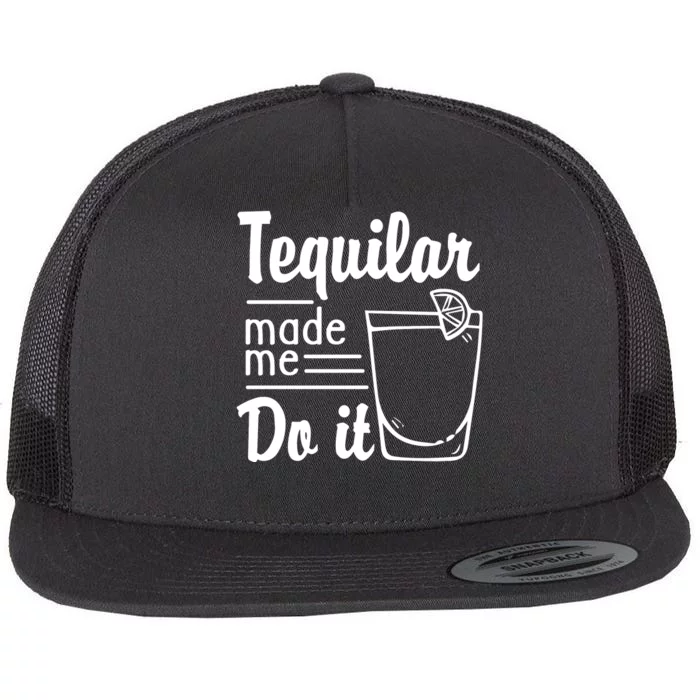 Tequilar Made Me Do It Flat Bill Trucker Hat