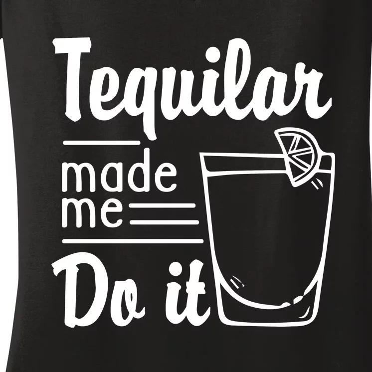 Tequilar Made Me Do It Women's V-Neck T-Shirt