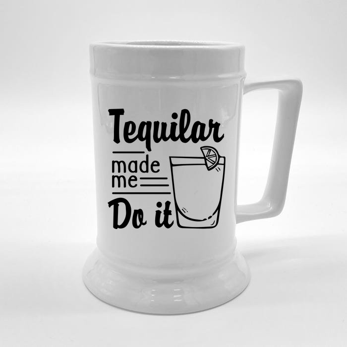 Tequilar Made Me Do It Front & Back Beer Stein