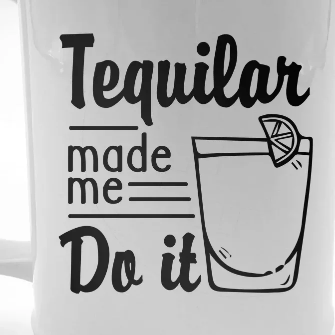 Tequilar Made Me Do It Front & Back Beer Stein