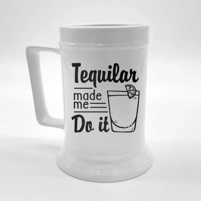 Tequilar Made Me Do It Front & Back Beer Stein