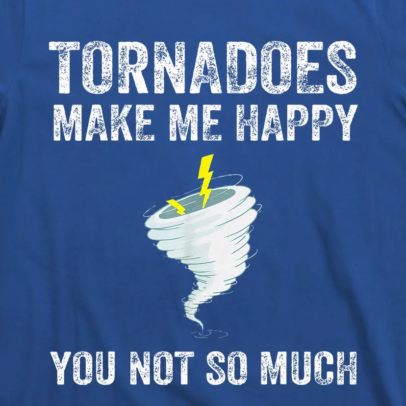 Tornadoes Make Me Happy You Not So Much T-Shirt