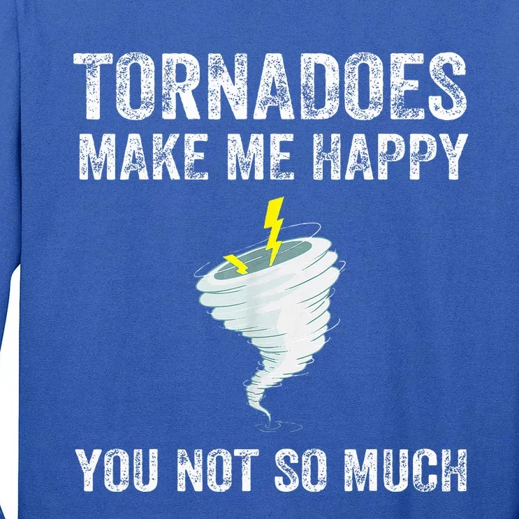 Tornadoes Make Me Happy You Not So Much Tall Long Sleeve T-Shirt