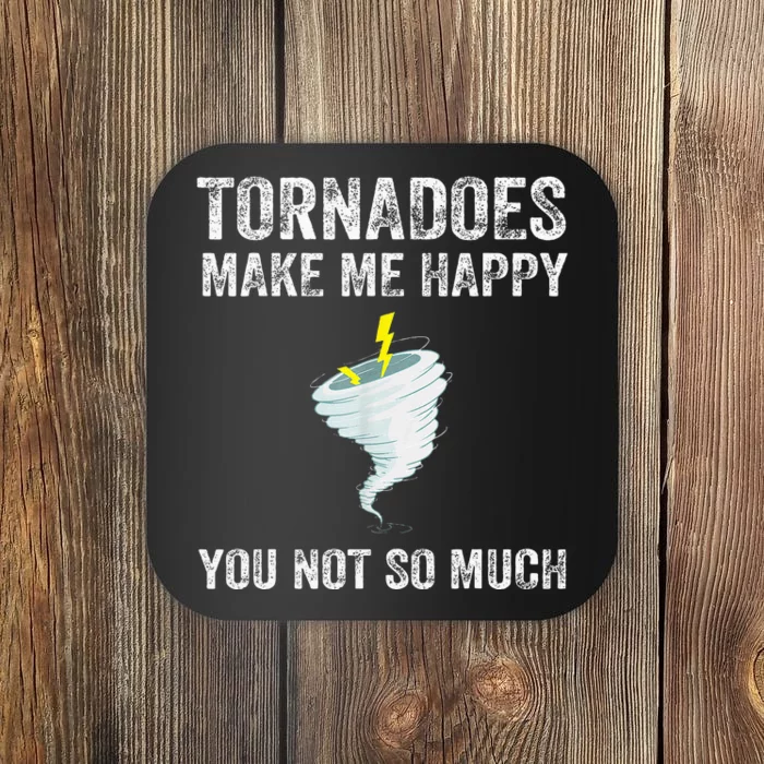 Tornadoes Make Me Happy You Not So Much Coaster