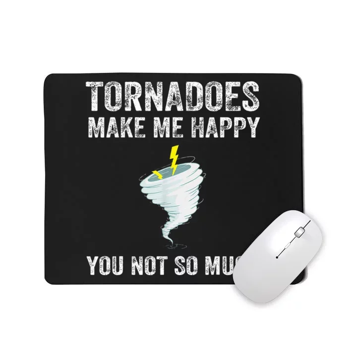 Tornadoes Make Me Happy You Not So Much Mousepad