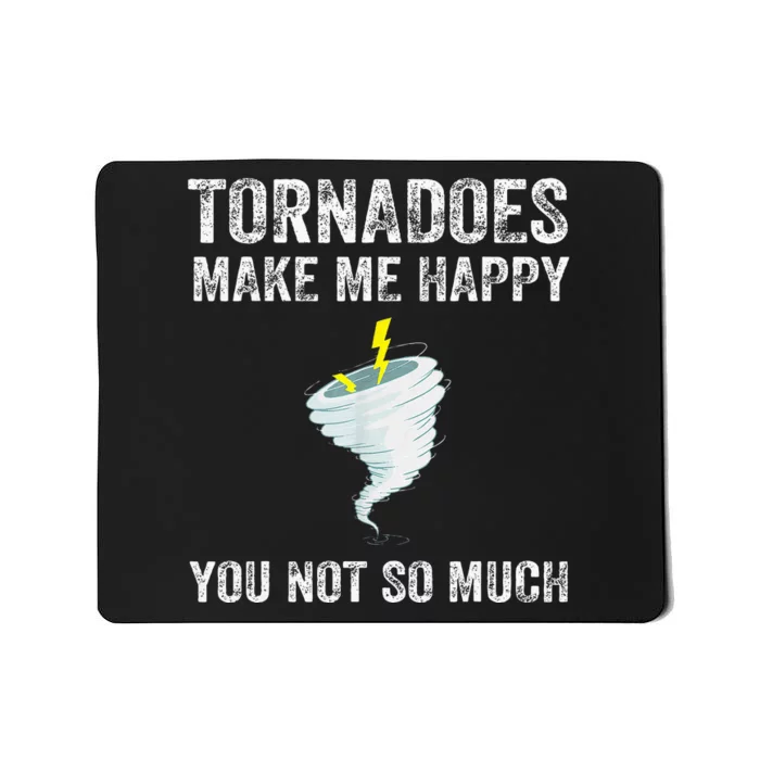 Tornadoes Make Me Happy You Not So Much Mousepad