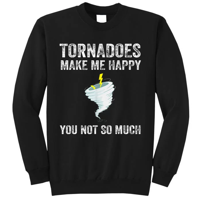 Tornadoes Make Me Happy You Not So Much Tall Sweatshirt