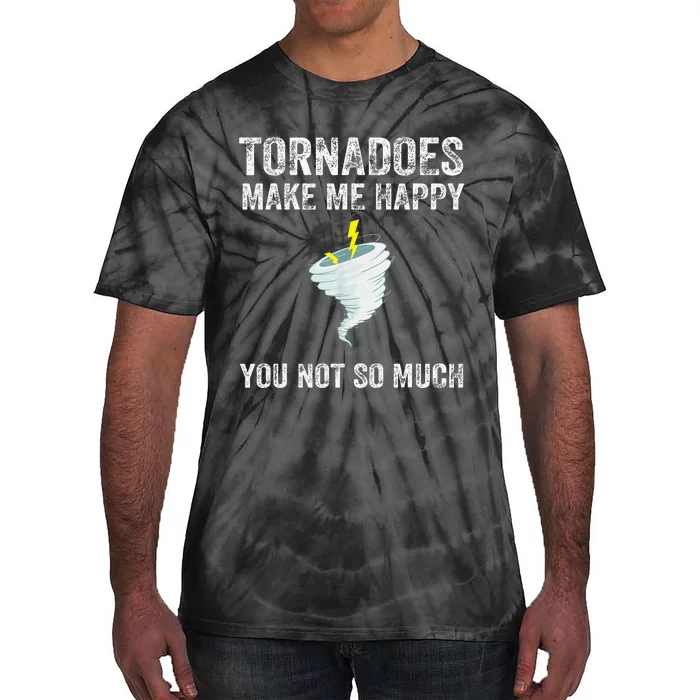 Tornadoes Make Me Happy You Not So Much Tie-Dye T-Shirt