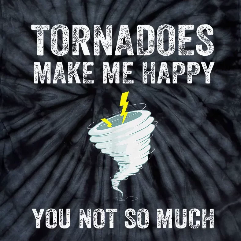 Tornadoes Make Me Happy You Not So Much Tie-Dye T-Shirt