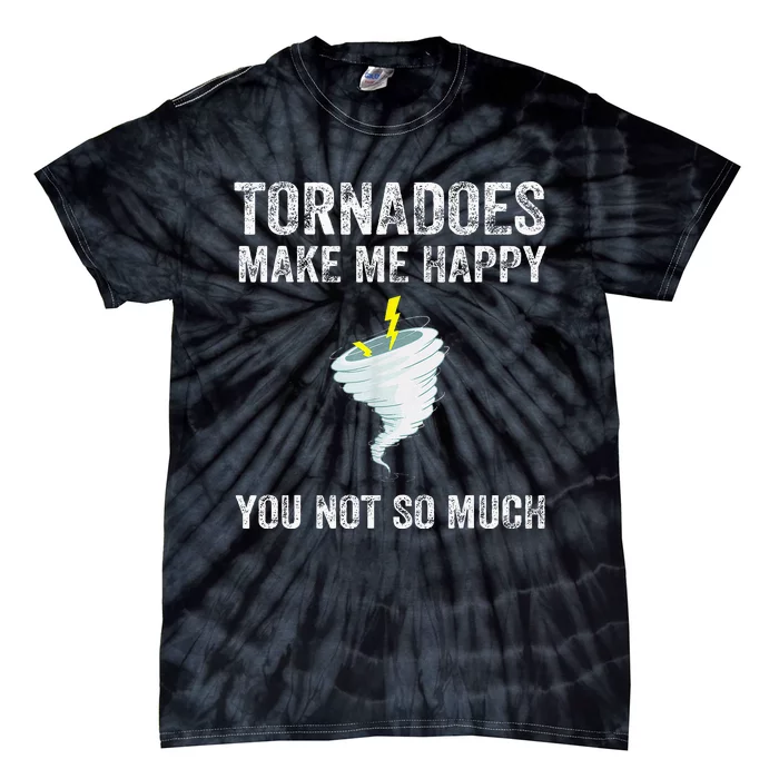 Tornadoes Make Me Happy You Not So Much Tie-Dye T-Shirt