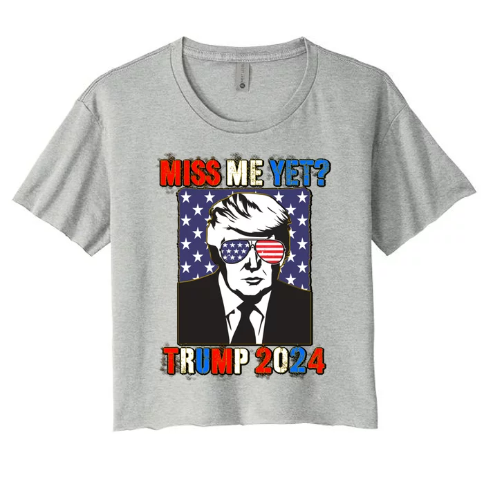 Trump Miss Me Yet Trump 2024 Patriotic 4th Of July Trump Gift Women's Crop Top Tee