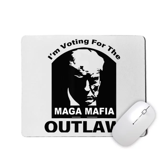 Trump Maga Mafia 2024 IM Voting For The Outlaw Mousepad