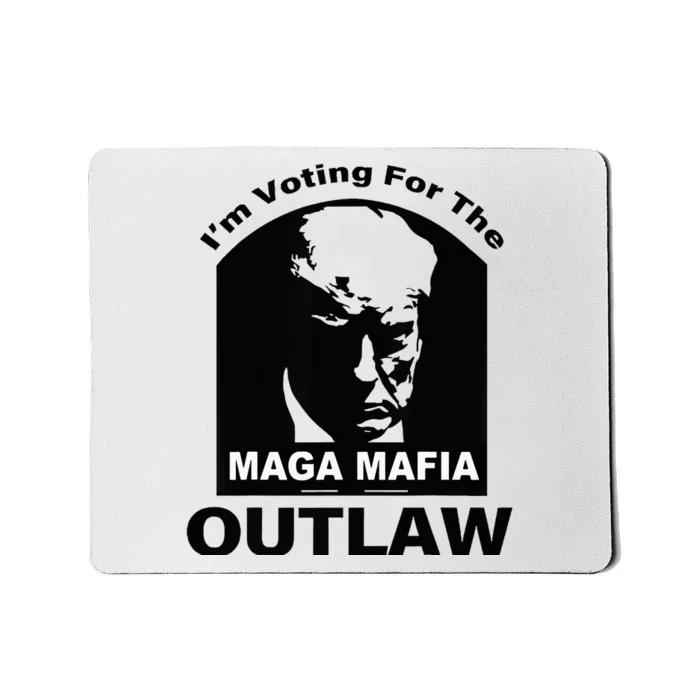 Trump Maga Mafia 2024 IM Voting For The Outlaw Mousepad