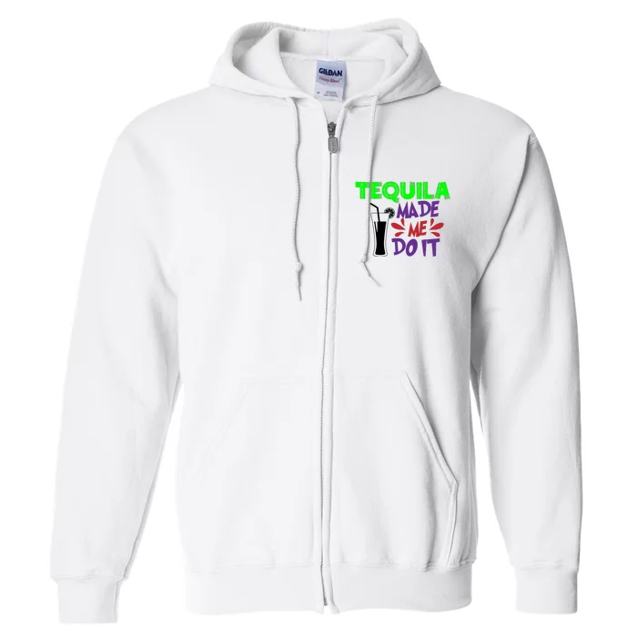 Tequila Made Me Do It Funny College Drinking Cinco De Mayo Mexican Full Zip Hoodie